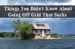 Things You Didn't Know About Going Off Grid sucks