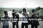 Survival Guns For An Apocalypse, best survival guns,