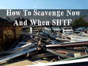 How To Scavenge Now And When SHTF