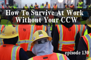 How To Survive At Work Without Your CCW | episode 130q