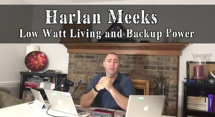 Harlan Meeks On Low Watt Living And Backup Power