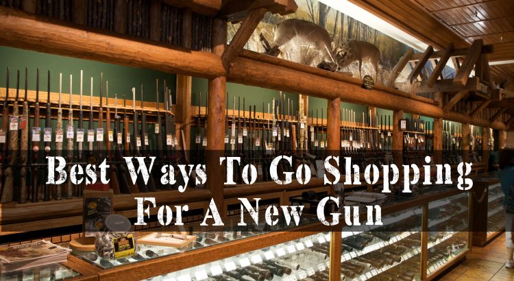 Best Ways To Go Shopping For A New Gun