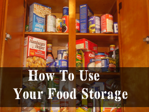 How To Use Your Food Storage