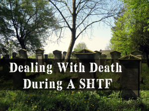 Dealing With Death During A SHTF