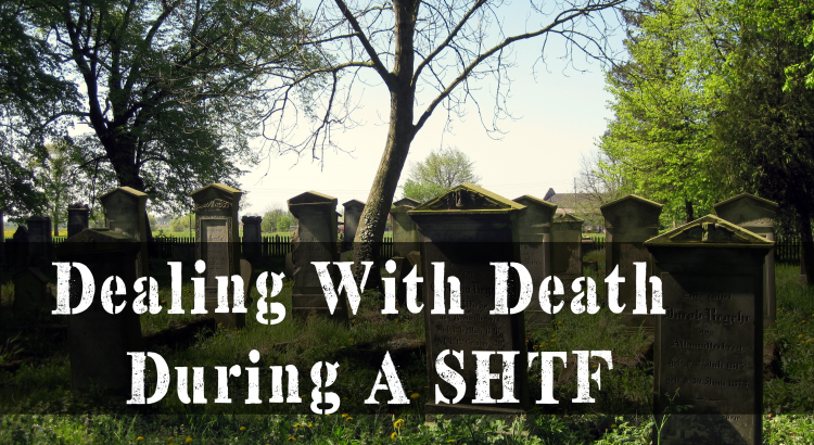 Dealing With Death During A SHTF