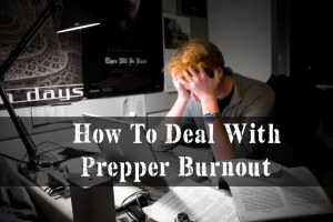 How To Deal With Prepper Burnout