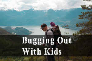 Bugging Out With Kids | episode 196