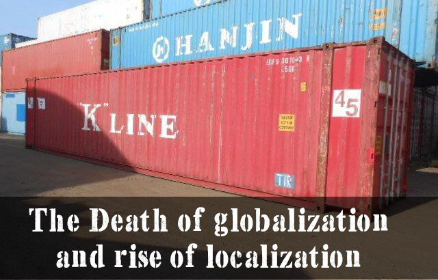 The Death of globalization and rise of localization