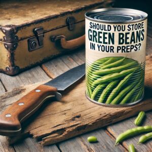 Should You Keep Green Beans In Your Preps